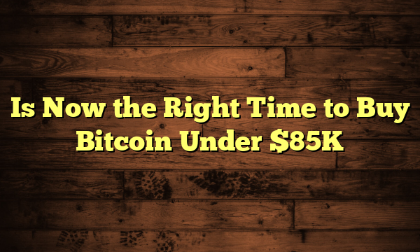 Is Now the Right Time to Buy Bitcoin Under $85K Is Now the Right Time to Buy Bitcoin Under $85K
